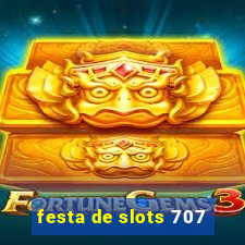 festa de slots 707